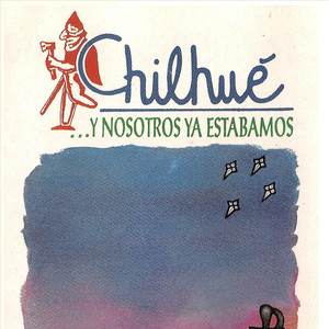 GRUPO CHILHUE: ... y Nosotros Ya Estábamos