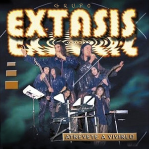 GRUPO EXTASIS: Atrévete a vivirlo