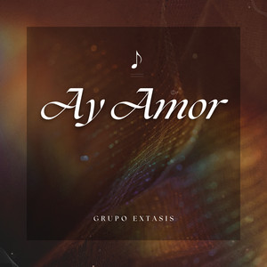 GRUPO EXTASIS: Ay Amor