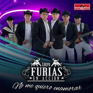 GRUPO FURIAS EN ACCION: No Me Quiero Enamorar