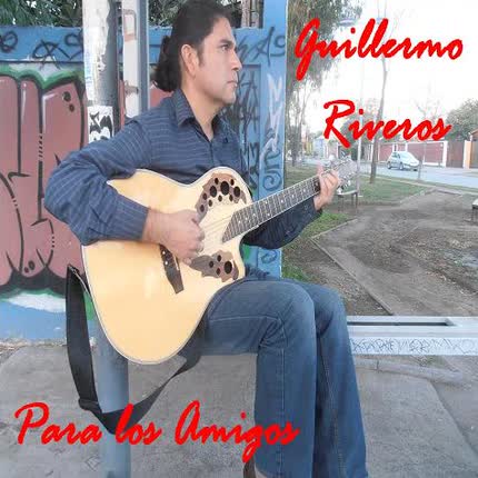 GUILLERMO RIVEROS: Para Los Amigos