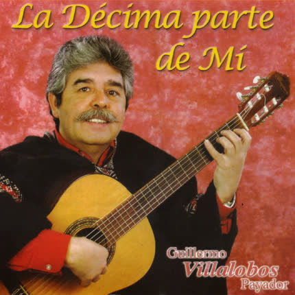 GUILLERMO VILLALOBOS: La décima parte de mi