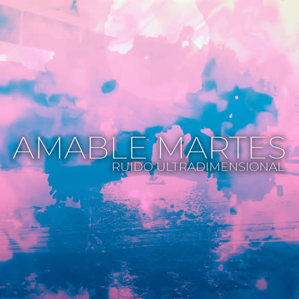 AMABLE MARTES: Ruido Ultradimensional