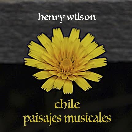 HENRY WILSON: Chile, Paisajes Musicales