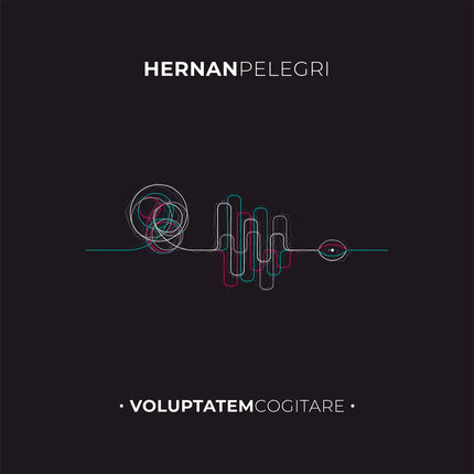 HERNAN PELEGRI: Voluptatem Cogitare