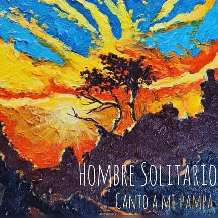 HOMBRE SOLITARIO: Canto a Mi Pampa
