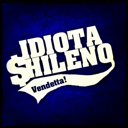 IDIOTA SHILENO: Vendetta