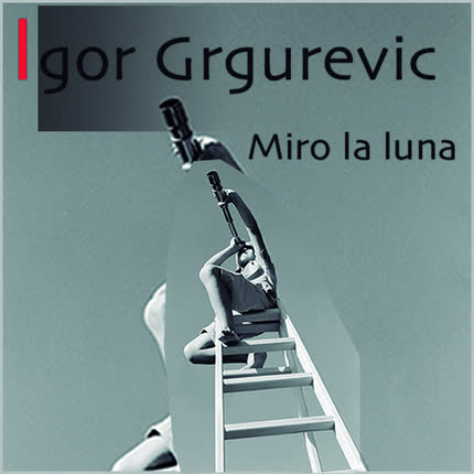 IGOR GRGUREVIC: Miro La Luna