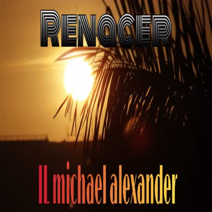IL MICHAEL ALEXANDER: Renacer