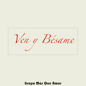 GRUPO MAS QUE AMOR: Ven y Bésame