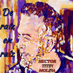 HECTOR TITIN MOLINA: De Raíz en Raíz