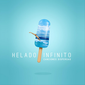 HELADO INFINITO: Canciones Dispersas
