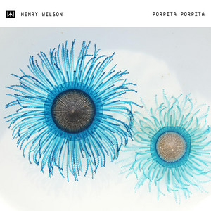HENRY WILSON: Porpita Porpita (Extended Mix)