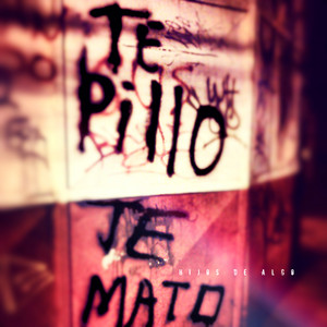 HIJOS DE ALGO: Te Pillo Te Mato