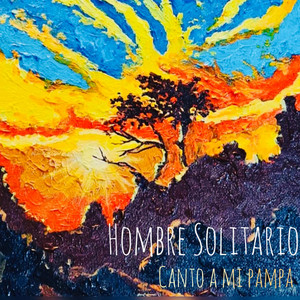 HOMBRE SOLITARIO: Canto a mi Pampa