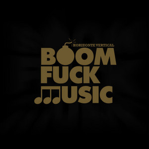 HORIZONTE VERTICAL: Boom Fuck Music