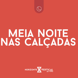 HORIZONTE VERTICAL: Meia Noite Nas Calçadas (Ao Vivo)