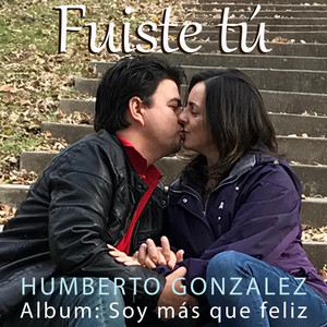 HUMBERTO GONZALEZ: Fuiste tú