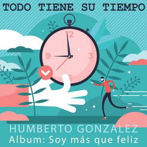HUMBERTO GONZALEZ: Todo tiene su tiempo