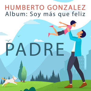 HUMBERTO GONZALEZ: Padre (Humberto & Lizandra Virgen Lopez)