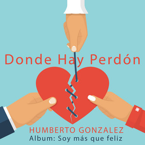 HUMBERTO GONZALEZ: Donde hay perdón