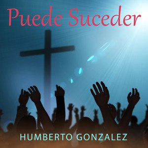 HUMBERTO GONZALEZ: Puede Suceder