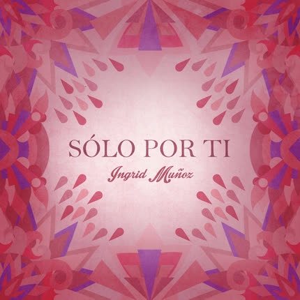 INGRID MUÑOZ: Sólo Por Ti