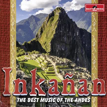 INKAÑAN: The Best Music Of The Andes