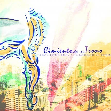 ISRAEL TORRES BARRA - PORTADORES DE SU PRESENCIA: Cimiento de su Trono