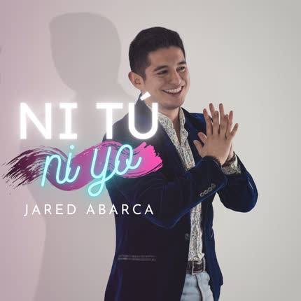JARED ABARCA: Ni Tú Ni Yo