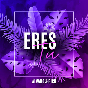 ALVARO & RICH: Eres Tú