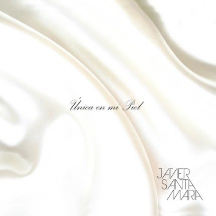 JAVIER SANTA MARIA: Única en mi Piel
