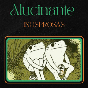INOSPROSAS: ALUCINANTE