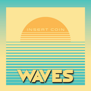INSERT COIN: Waves