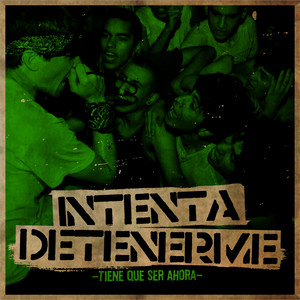 INTENTA DETENERME: Tiene Que Ser Ahora