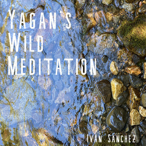 IVAN SANCHEZ: Yagan's Wild Meditation