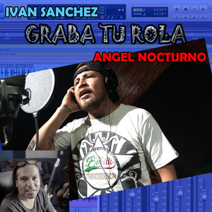 IVAN SANCHEZ: Angel Nocturno (Graba Tu Rola)