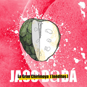 JACO DADA: La Gran Chirimoya (Inéditos)