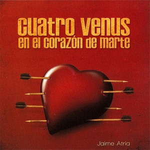 JAIME ATRIA: Cuatro Venus en el Corazón de Marte