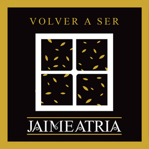 JAIME ATRIA: Volver a Ser