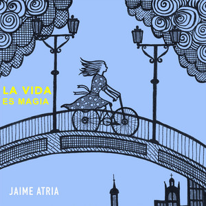 JAIME ATRIA: La Vida Es Magia
