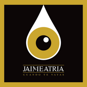JAIME ATRIA: Cuando Te Vayas