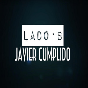JAVIER CUMPLIDO: Lado B