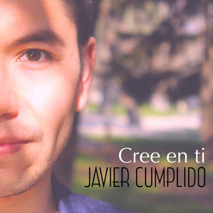 JAVIER CUMPLIDO: Cree en ti