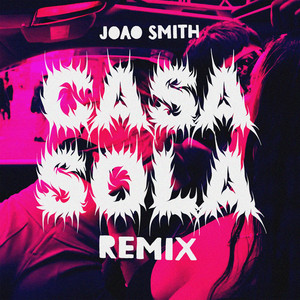 JOAO SMITH: Casa Sola Remix