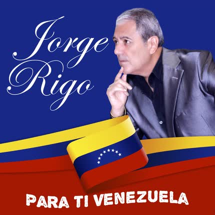 JORGE RIGO: Para Ti Venezuela