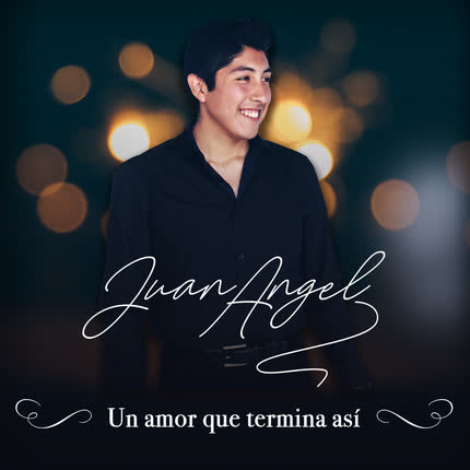JUAN ANGEL: Un Amor Que Termina Así