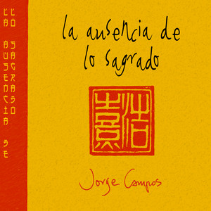 JORGE CAMPOS: La Ausencia de Lo Sagrado