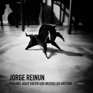 JORGE REINUN: Príamo, Aquí Yacen los Restos de Héctor, Pt. 2