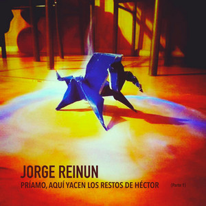 JORGE REINUN: Príamo, Aquí Yacen los Restos de Héctor, Pt. 1